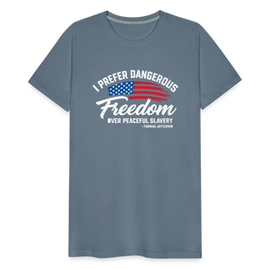 Dangerous Freedom Over Peaceful Slavery Thomas Jefferson Liberty Quote Men's Premium T-Shirt - steel blue