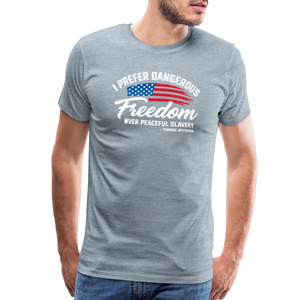 Dangerous Freedom Over Peaceful Slavery Thomas Jefferson Liberty Quote Men's Premium T-Shirt - heather ice blue