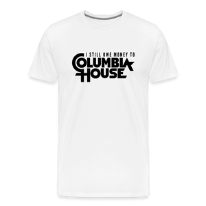 I Still Owe Money to Columbia House Men's Premium T-Shirt - white