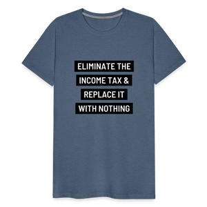 Eliminate The Income Tax Men's Premium T-Shirt - heather blue