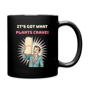 It’s Got What Plants Crave Black Mug - black