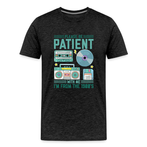 Please Be Patient with Me, I'm from the 1900s Men's Premium T-Shirt - charcoal grey