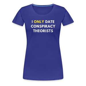 I Only Date Conspiracy Theorists Women’s Premium T-Shirt - royal blue
