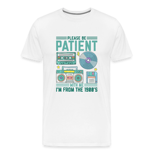Please Be Patient with Me, I'm from the 1900s Men's Premium T-Shirt - white
