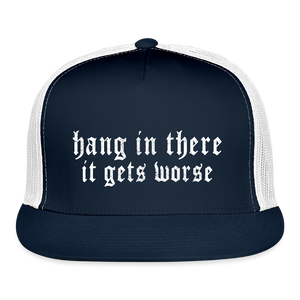 Hang in There, It Gets Worse Printed Trucker Hat - navy/white