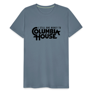 I Still Owe Money to Columbia House Men's Premium T-Shirt - steel blue