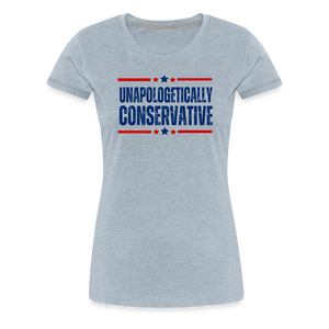 Unapologetically Conservative Women’s Premium T-Shirt - heather ice blue