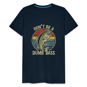 Don't Be A Dumb Bass Men's Premium T-Shirt - deep navy
