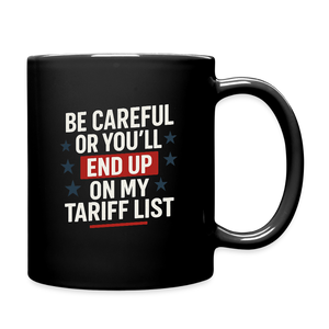 Be careful or you'll end up on my tariff list Full Color Mug - black