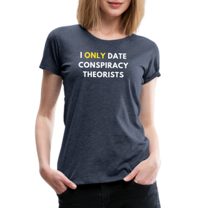 I Only Date Conspiracy Theorists Women’s Premium T-Shirt - heather blue