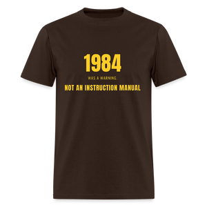 1984 Was a Warning, Not an Instruction Manual Classic T-Shirt - brown