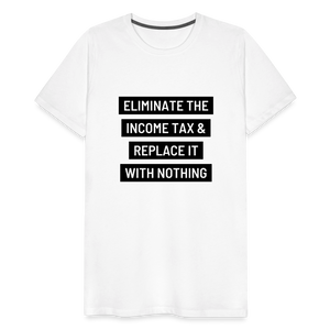 Eliminate The Income Tax Men's Premium T-Shirt - white