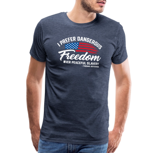 Dangerous Freedom Over Peaceful Slavery Thomas Jefferson Liberty Quote Men's Premium T-Shirt - heather blue