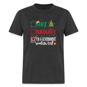 Nice, Naughty, or On a Government Watch List – Christmas T-Shirt Unisex Classic T-Shirt - heather black