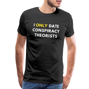 I Only Date Conspiracy Theorists Men's Premium T-Shirt - black