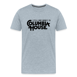 I Still Owe Money to Columbia House Men's Premium T-Shirt - heather ice blue