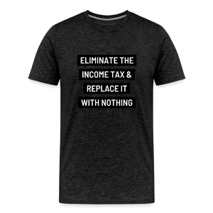Eliminate The Income Tax Men's Premium T-Shirt - charcoal grey