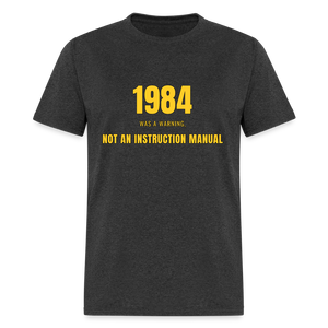 1984 Was a Warning, Not an Instruction Manual Classic T-Shirt - heather black