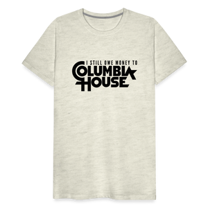 I Still Owe Money to Columbia House Men's Premium T-Shirt - heather oatmeal