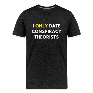 I Only Date Conspiracy Theorists Men's Premium T-Shirt - charcoal grey