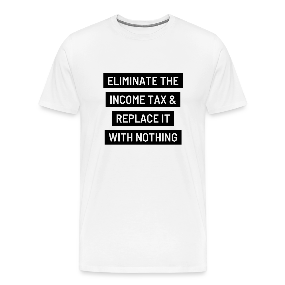 Eliminate The Income Tax Men's Premium T-Shirt - white