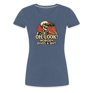 Oh Look Nobody Gives A Sh*t Women’s Premium T-Shirt - heather blue