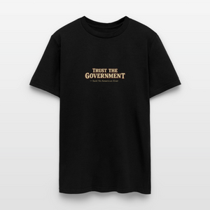 Trust The Government Men's T-Shirt - black