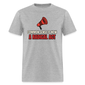 Common Sense Is Now a Radical Act Classic T-Shirt - heather gray