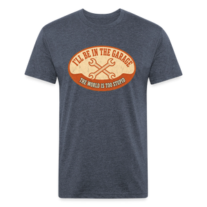 I'll Be In The Garage The World Is Too Stupid T-Shirt — Funny Mechanic Dad Fitted Tee - heather navy