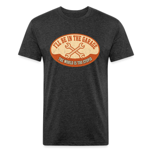 I'll Be In The Garage The World Is Too Stupid T-Shirt — Funny Mechanic Dad Fitted Tee - heather black