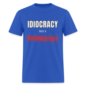 Idiocracy Was a Documentary Classic T-Shirt - royal blue