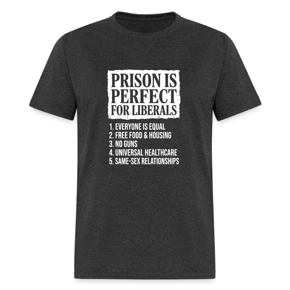Prison Is Perfect for Liberals Classic Men’s T-Shirt - heather black