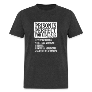 Prison Is Perfect for Liberals Classic Men’s T-Shirt - heather black