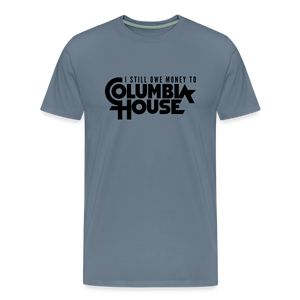 I Still Owe Money to Columbia House Men's Premium T-Shirt - steel blue