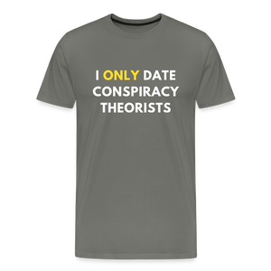 I Only Date Conspiracy Theorists Men's Premium T-Shirt - asphalt gray
