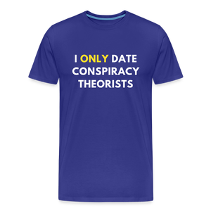 I Only Date Conspiracy Theorists Men's Premium T-Shirt - royal blue
