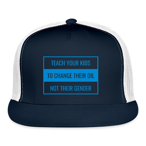 TEACH YOUR KIDS TO CHANGE THEIR OIL NOT THEIR GENDER Trucker Hat - navy/white