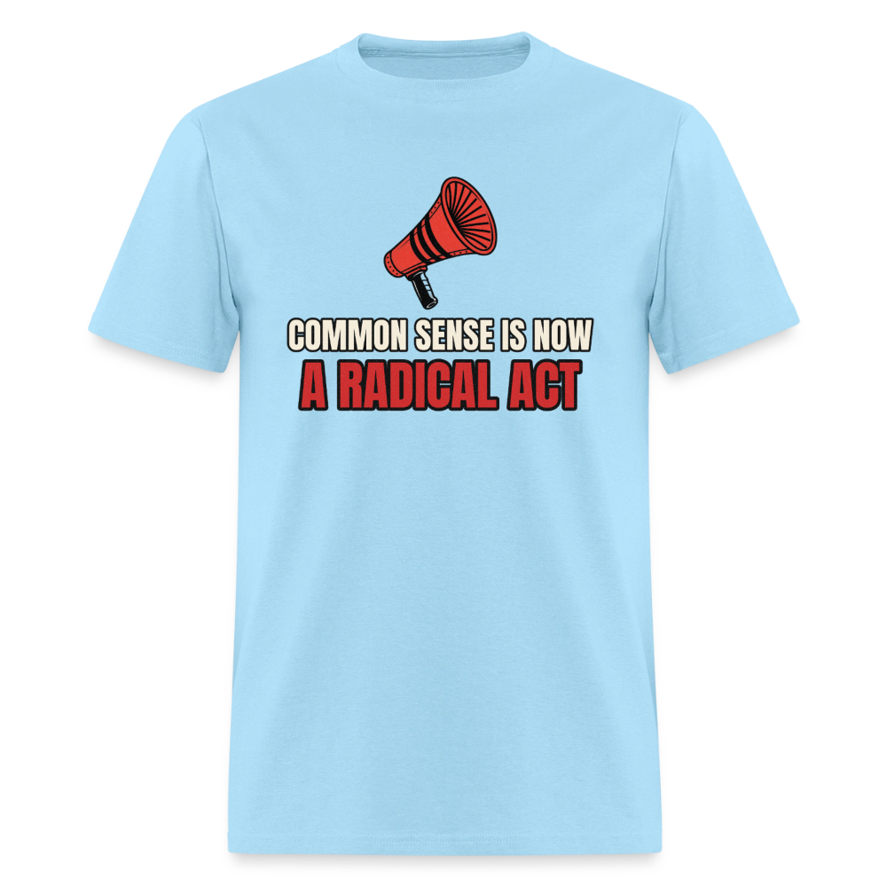 Common Sense Is Now a Radical Act Classic T-Shirt - powder blue