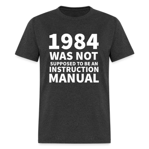 1984 Was Not Supposed To Be An Instruction Manual Men's Classic T-Shirt - heather black