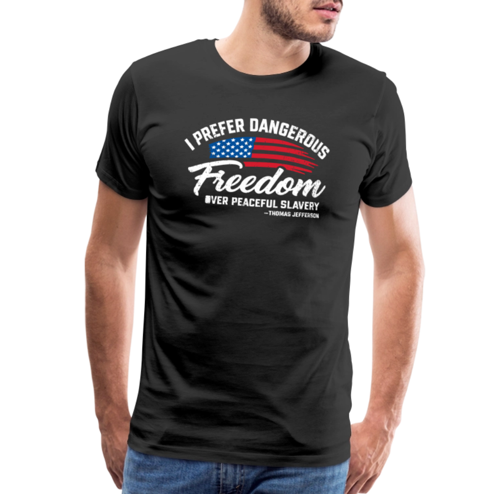 Dangerous Freedom Over Peaceful Slavery Thomas Jefferson Liberty Quote Men's Premium T-Shirt - black