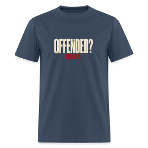 Offended? Good - Men's T-Shirt - blue dusk