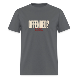 Offended? Good - Men's T-Shirt - charcoal