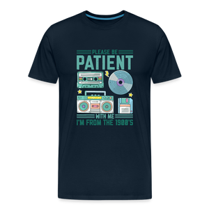 Please Be Patient with Me, I'm from the 1900s Men's Premium T-Shirt - deep navy