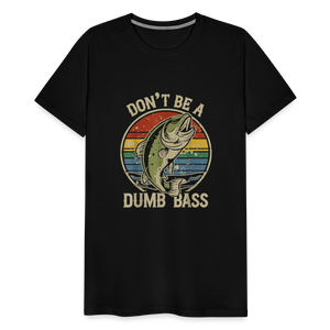 Don't Be A Dumb Bass Men's Premium T-Shirt - black