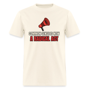 Common Sense Is Now a Radical Act Classic T-Shirt - sweet cream heather