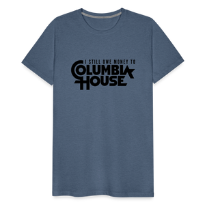 I Still Owe Money to Columbia House Men's Premium T-Shirt - heather blue