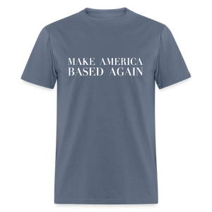 Make America BASED Again Unisex Classic T-Shirt - denim