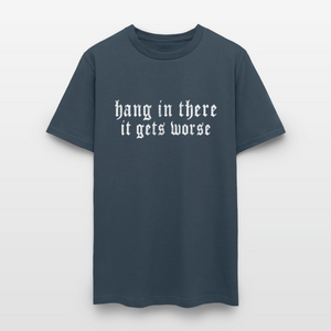 Hang in There, It Gets Worse Classic Men’s T-Shirt - blue dusk