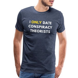 I Only Date Conspiracy Theorists Men's Premium T-Shirt - heather blue