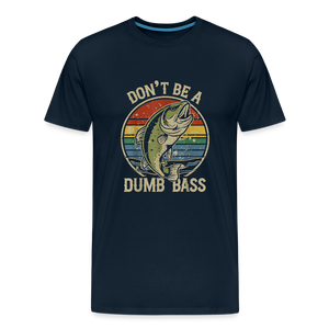 Don't Be A Dumb Bass Men's Premium T-Shirt - deep navy